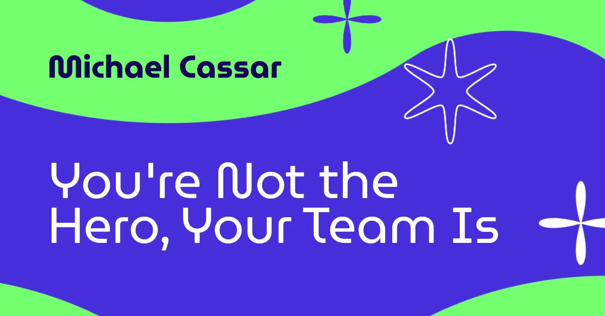 Blog post image for You're Not the Hero, Your Team Is